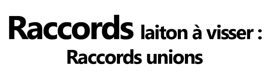 Raccords unions laiton – Démontables et étanches | Firelovers