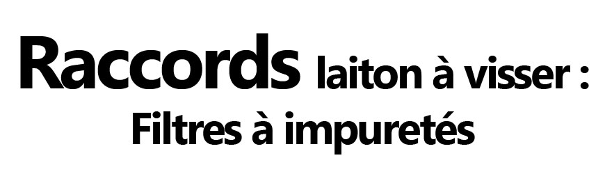 Filtres à impuretés laiton – Protection du circuit | Firelovers