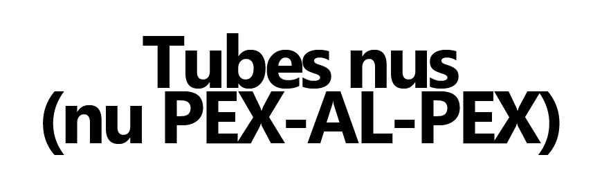 Tubes nus  (nu PEX-AL-PEX)