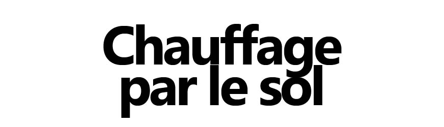 Chauffage par le sol