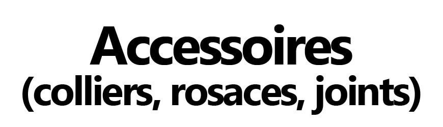 Accessoires (colliers, rosaces, joints)