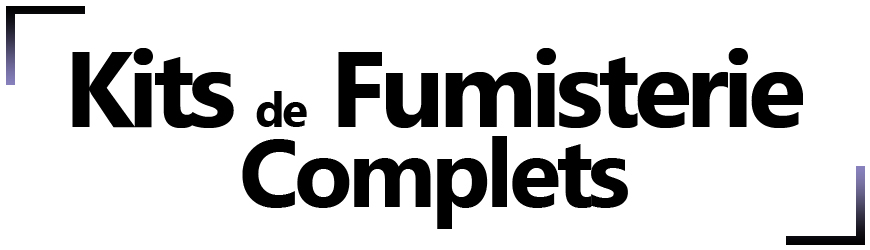 Kits de fumisterie complets