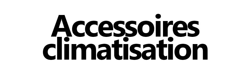 Accessoires climatisation pas chers : support, goulotte, cache clim