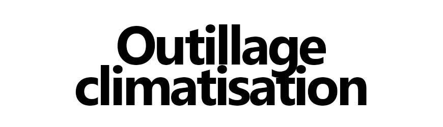 Outillage climatisation : pompe à vide, manomètre, outils frigoriste