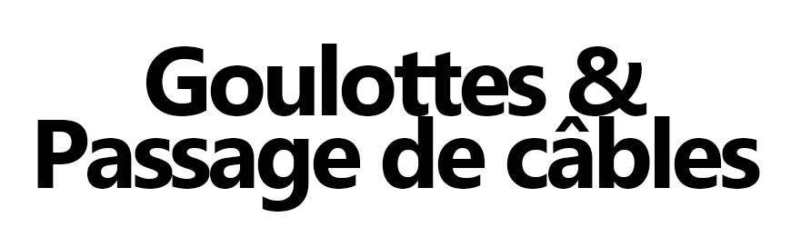 Goulottes & passage de câbles