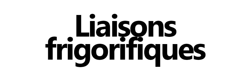 Liaisons frigorifiques