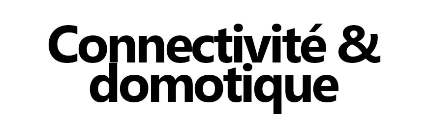 Connectivité & domotique