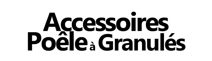 Accessoires pour poêle à granulés