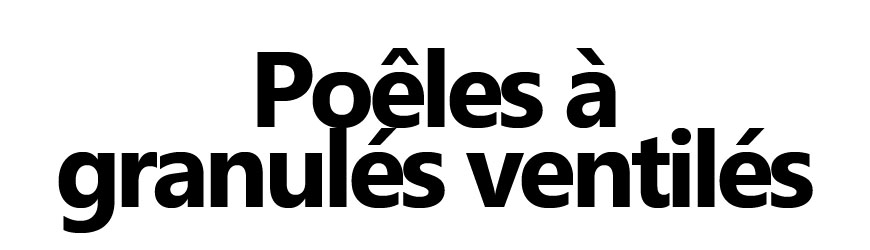 Poêles à granulés ventilés