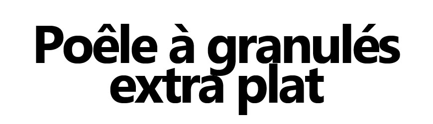Poêle à granulés extra plat