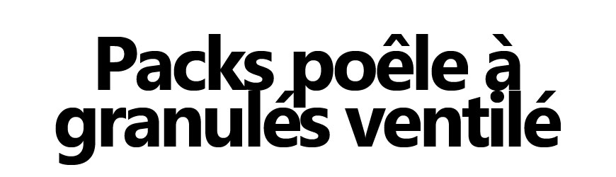 Packs poêles à granulés ventilés