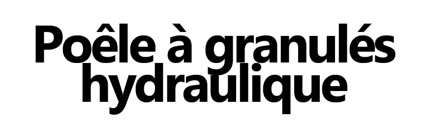 Poêle à granulés hydraulique