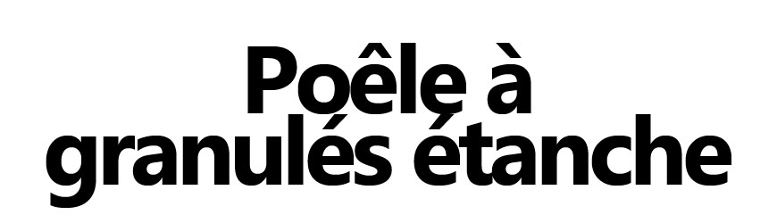 Poêles à granulés étanches