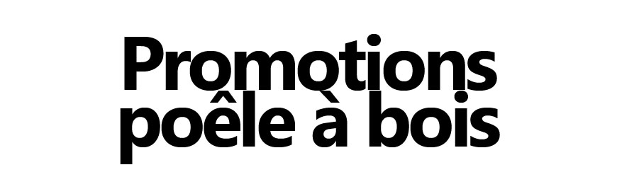 Promotions poêle à bois